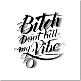 Bitch Don't Kill My Vibe Posters and Art